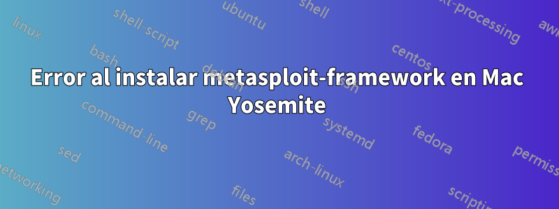 Error al instalar metasploit-framework en Mac Yosemite