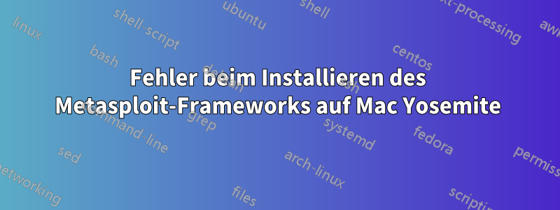 Fehler beim Installieren des Metasploit-Frameworks auf Mac Yosemite