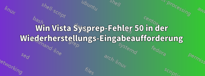 Win Vista Sysprep-Fehler 50 in der Wiederherstellungs-Eingabeaufforderung