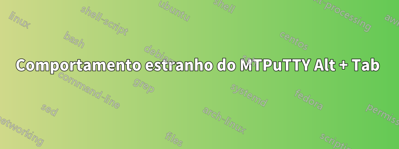 Comportamento estranho do MTPuTTY Alt + Tab