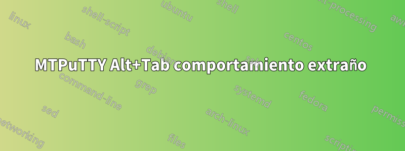 MTPuTTY Alt+Tab comportamiento extraño