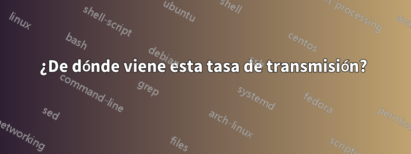 ¿De dónde viene esta tasa de transmisión?