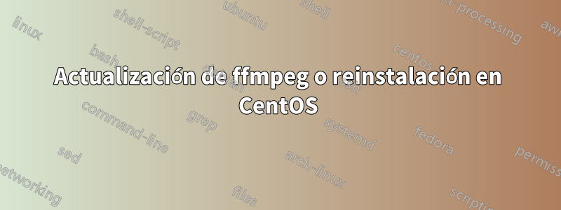 Actualización de ffmpeg o reinstalación en CentOS