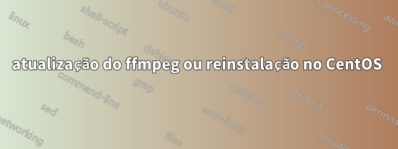 atualização do ffmpeg ou reinstalação no CentOS