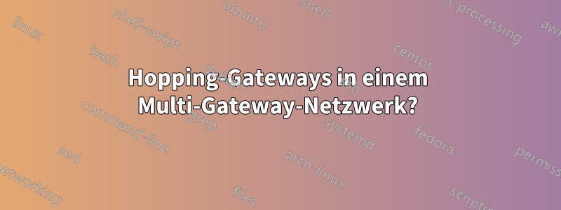 Hopping-Gateways in einem Multi-Gateway-Netzwerk?