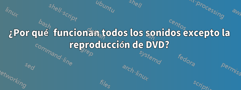 ¿Por qué funcionan todos los sonidos excepto la reproducción de DVD?