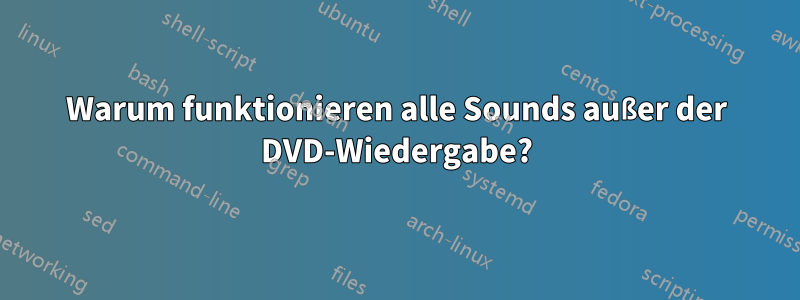 Warum funktionieren alle Sounds außer der DVD-Wiedergabe?