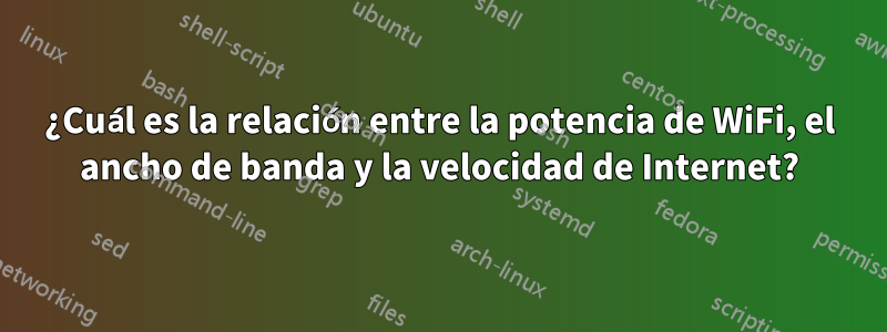 ¿Cuál es la relación entre la potencia de WiFi, el ancho de banda y la velocidad de Internet?