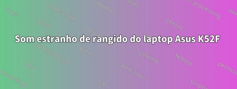 Som estranho de rangido do laptop Asus K52F