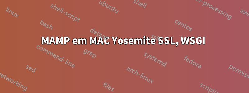 MAMP em MAC Yosemite SSL, WSGI