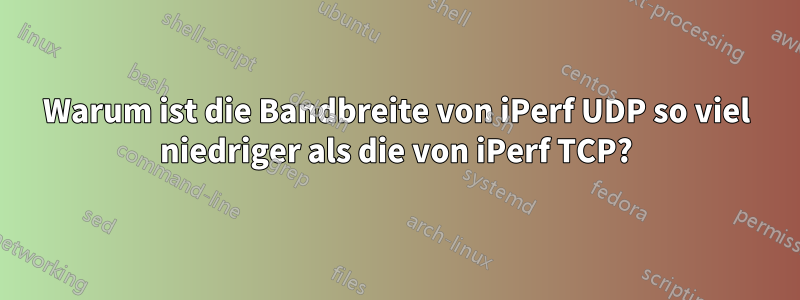 Warum ist die Bandbreite von iPerf UDP so viel niedriger als die von iPerf TCP?