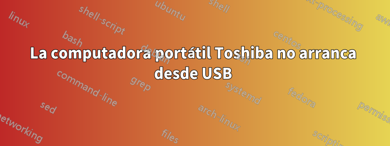 La computadora portátil Toshiba no arranca desde USB