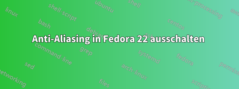 Anti-Aliasing in Fedora 22 ausschalten