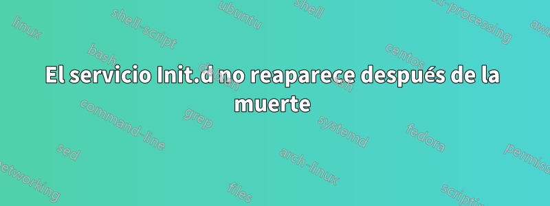 El servicio Init.d no reaparece después de la muerte