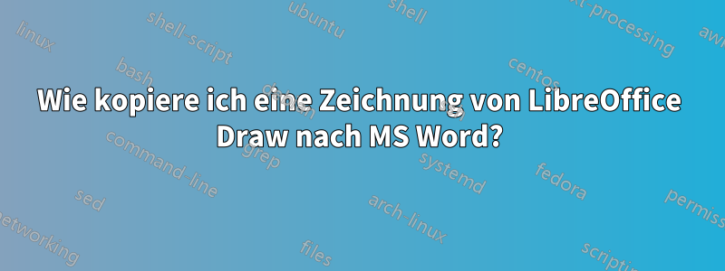 Wie kopiere ich eine Zeichnung von LibreOffice Draw nach MS Word?