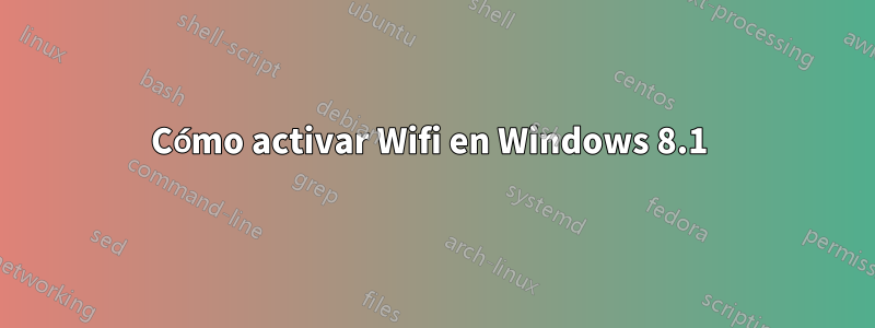 Cómo activar Wifi en Windows 8.1 