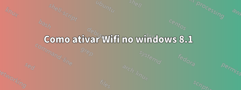 Como ativar Wifi no windows 8.1 