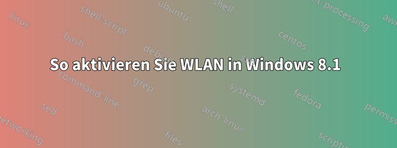 So aktivieren Sie WLAN in Windows 8.1 