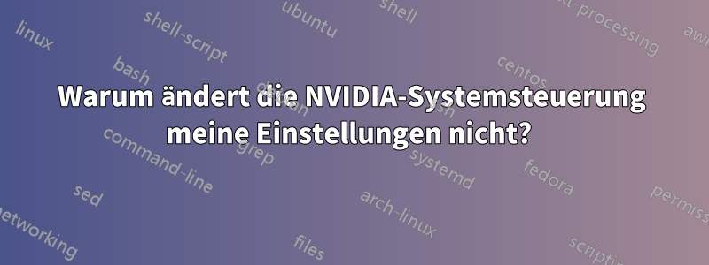 Warum ändert die NVIDIA-Systemsteuerung meine Einstellungen nicht? 