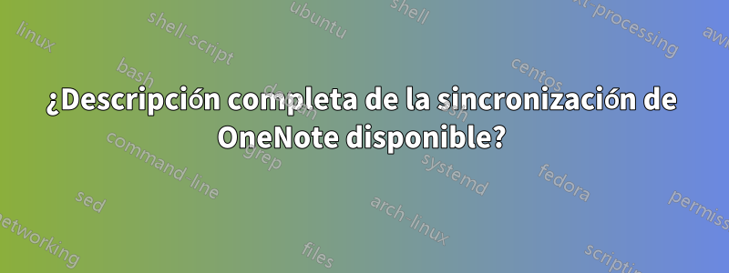 ¿Descripción completa de la sincronización de OneNote disponible?