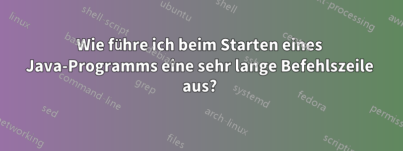 Wie führe ich beim Starten eines Java-Programms eine sehr lange Befehlszeile aus?