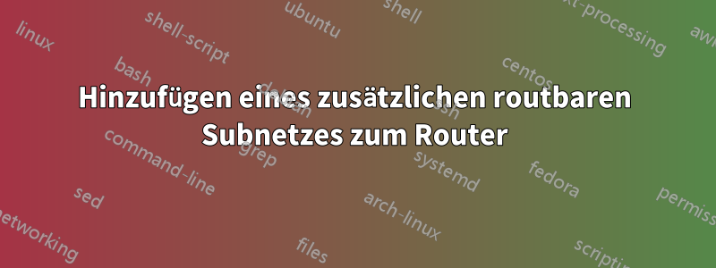 Hinzufügen eines zusätzlichen routbaren Subnetzes zum Router