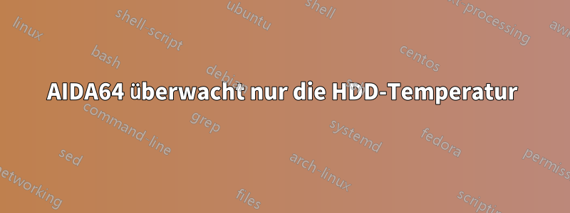 AIDA64 überwacht nur die HDD-Temperatur