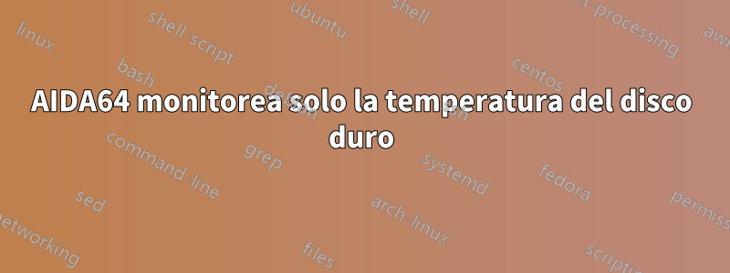 AIDA64 monitorea solo la temperatura del disco duro