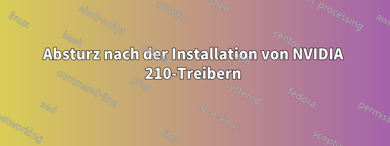 Absturz nach der Installation von NVIDIA 210-Treibern