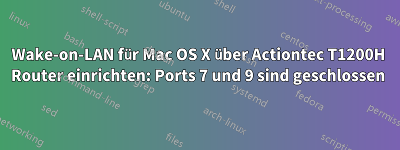 Wake-on-LAN für Mac OS X über Actiontec T1200H Router einrichten: Ports 7 und 9 sind geschlossen