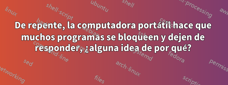 De repente, la computadora portátil hace que muchos programas se bloqueen y dejen de responder, ¿alguna idea de por qué?