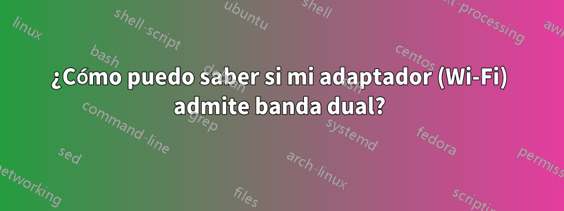 ¿Cómo puedo saber si mi adaptador (Wi-Fi) admite banda dual?