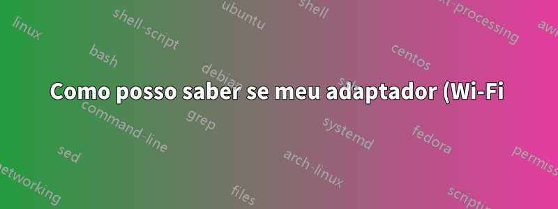 Como posso saber se meu adaptador (Wi-Fi) suporta banda dupla?