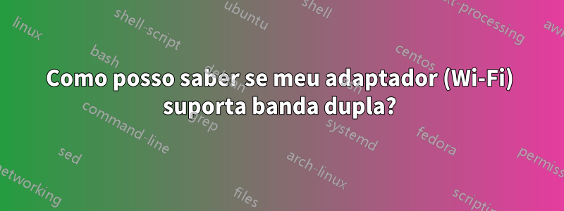 Como posso saber se meu adaptador (Wi-Fi) suporta banda dupla?