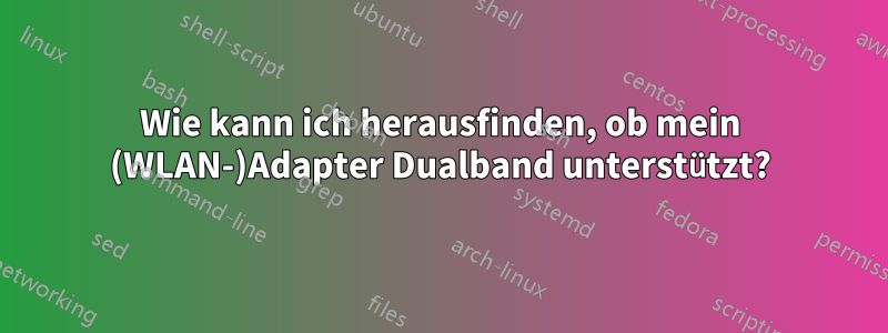 Wie kann ich herausfinden, ob mein (WLAN-)Adapter Dualband unterstützt?