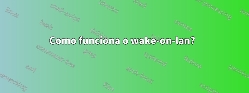 Como funciona o wake-on-lan? 