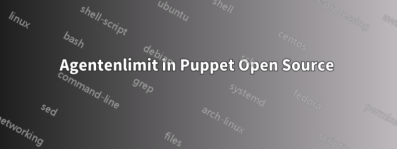 Agentenlimit in Puppet Open Source