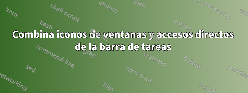 Combina iconos de ventanas y accesos directos de la barra de tareas