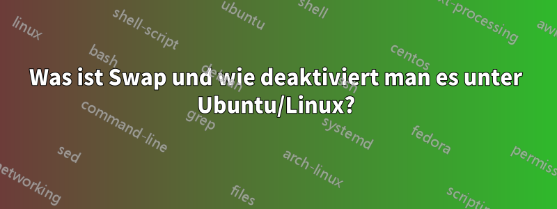 Was ist Swap und wie deaktiviert man es unter Ubuntu/Linux?