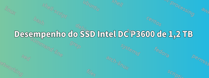 Desempenho do SSD Intel DC P3600 de 1,2 TB