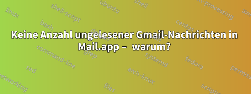 Keine Anzahl ungelesener Gmail-Nachrichten in Mail.app – warum?