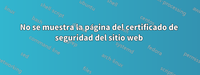 No se muestra la página del certificado de seguridad del sitio web