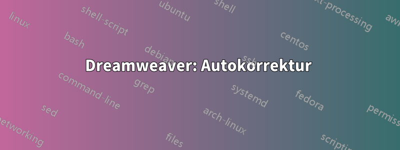 Dreamweaver: Autokorrektur