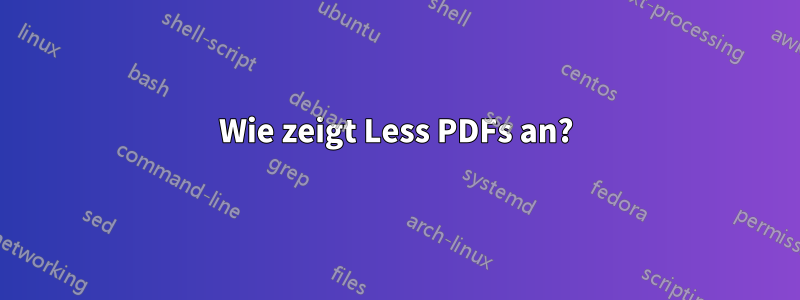 Wie zeigt Less PDFs an?