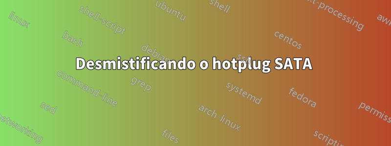 Desmistificando o hotplug SATA