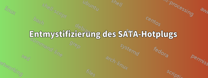 Entmystifizierung des SATA-Hotplugs