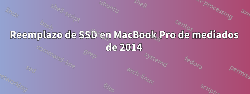 Reemplazo de SSD en MacBook Pro de mediados de 2014