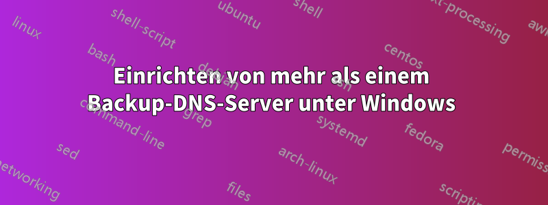 Einrichten von mehr als einem Backup-DNS-Server unter Windows