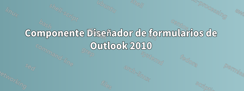 Componente Diseñador de formularios de Outlook 2010