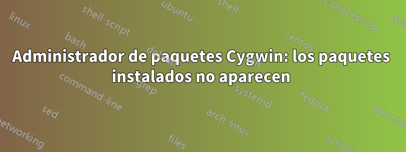 Administrador de paquetes Cygwin: los paquetes instalados no aparecen